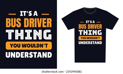 Bus Driver T Shirt Design. It's a Bus Driver Thing, You Wouldn't Understand