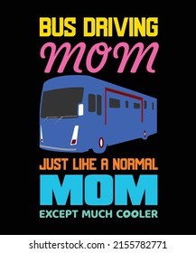 Bus Driving Mom Just Like A Normal Mom Except Much Cooler T-shirt Design