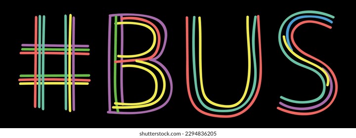 BUS Hashtag. Isolate neon doodle lettering text from multi-colored curved neon lines like from a felt-tip pen, pensil. Hashtag #BUS for banner, t-shirts, mobile apps, typography, web resources