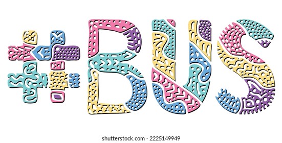 BUS Hashtag. Multicolored bright isolate curves doodle letters with ornament. Popular Hashtag #BUS for social network, web resources, mobile apps.