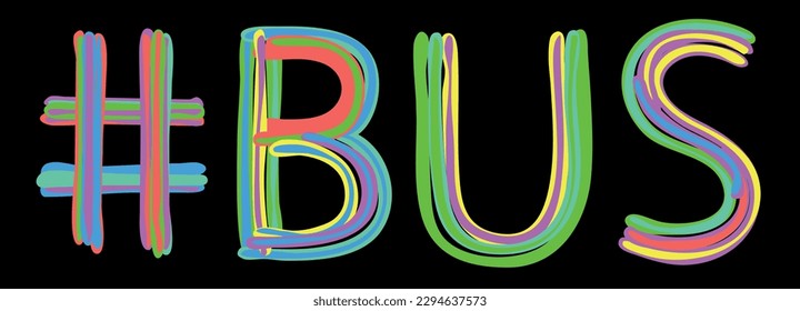 BUS Hashtag. Multicolored bright isolate curves doodle letters like from marker, oil paint. Hashtag #BUS for print, booklet, t-shirt, social network, typography, mobile app. Stock vector