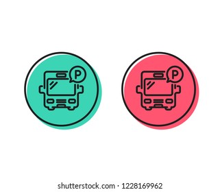 Bus parking line icon. Auto park sign. Transport place symbol. Positive and negative circle buttons concept. Good or bad symbols. Bus parking Vector