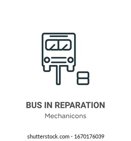 Bus in reparation outline vector icon. Thin line black bus in reparation icon, flat vector simple element illustration from editable mechanicons concept isolated stroke on white background