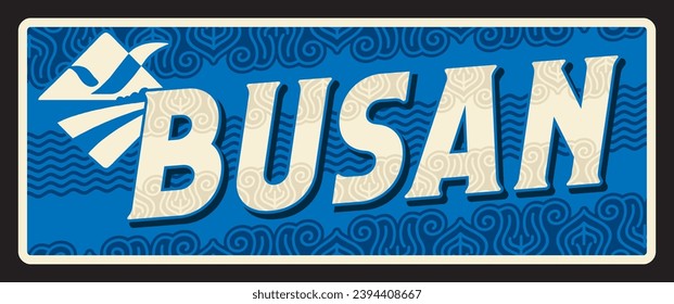 Busan travel stickers and plate. Busan Metropolitan City South Korea tourism and Asia vacation journey vector banner, Korean city travel vector plate or destination tin sign with asian ornament