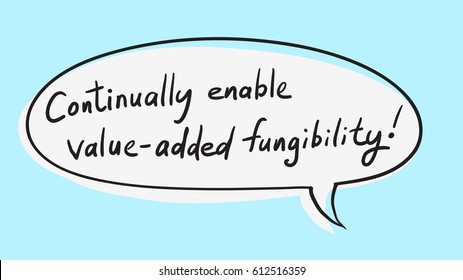 Business Buzzword: "continually enable value-added fungibility" - vector handwritten phrase