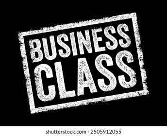 Business Class - a category of seating and service on airlines, trains, or other modes of transportation that offers comfort, amenities, and personalized service, text concept stamp