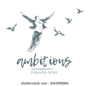 Business Concept, A Man Soaring With Birds In A Fit Of Enthusiasm, Vector Illustration, Sketch