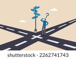 Business crossroads, finding solution or direction for success, confusion or what next challenge, opportunity choice or alternative concept, confused businessman at the crossroads thinking way to go.