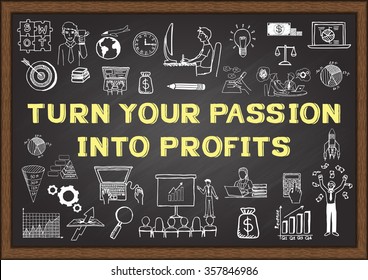 Business doodle with phrase TURN YOUR PASSION INTO PROFITS on chalkboard