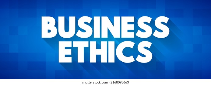 Business Ethics - examines ethical principles and moral or ethical problems that can arise in a business environment, text concept background