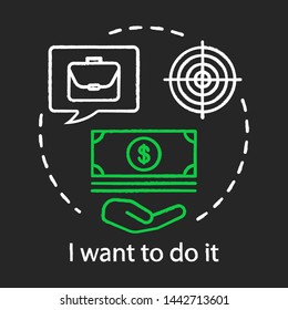 Business goal concept chalk icon. Business motivation idea. I want to do it. Finance target. Make money goal, aspirations. Vector isolated chalkboard illustration