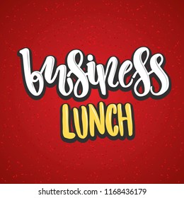 Business lunch - haddrawn lettering quote. Unique design for shops, stores, banners, posters, flyers, tags, labels