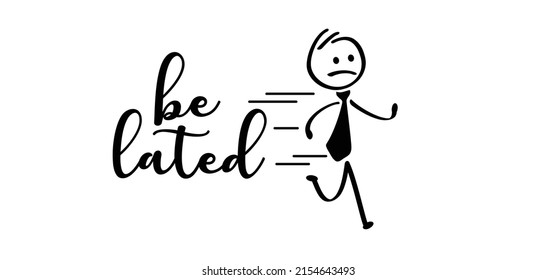 Business man be lated for job. cartoon running stickman or run stick figure man are late. rushed, belated for work, businessman. Hurry up, deadline. Vector icon or symbol.