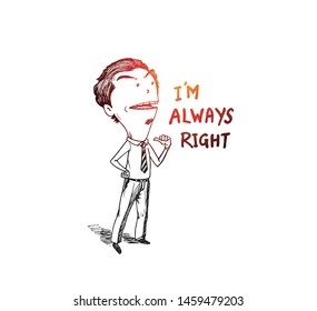 Business man pointing the text: I'm always right, Hand Draw Sketch Illustration Design.