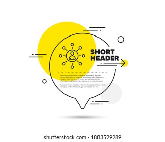 Business networking line icon. Speech bubble vector concept. Teamwork or Human resources sign. Networking line icon. Abstract bubble balloon badge. Vector