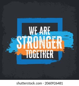 Business quote. Inspirational success quote. We are stronger together.