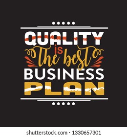 Business Quote. Quality is the best business plan.