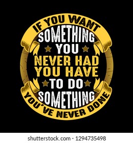 Business Quote. If you want something you never had you have to do something