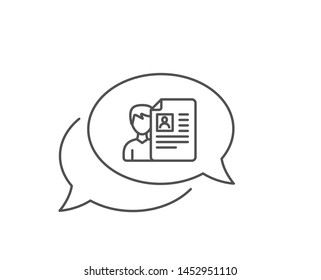 Business recruitment line icon. Chat bubble design. CV documents or Portfolio sign. Outline concept. Thin line job interview icon. Vector