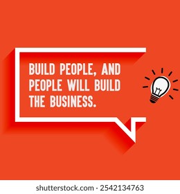 Business , startup motivation quote - " Build people, and people will build the business"