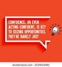 Business , startup motivation quote - " Confidence, or even acting confident, is key to seizing opportunities. They’re rarely just given to you", 