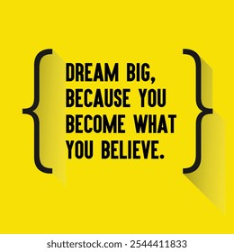 Business , startup motivation quote - "Dream big, because you become what you believe. "