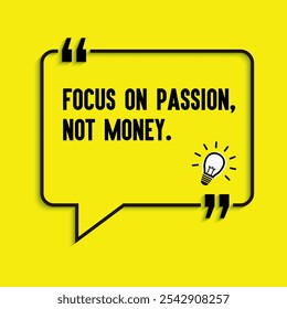 Business , startup motivation quote - "Focus on passion, not money "