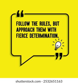 Business , startup motivation quote - "Follow the rules, but approach them with fierce determination"