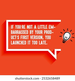 Business , startup motivation quote - "If you’re not a little embarrassed by your product’s first version, you launched it too late. "