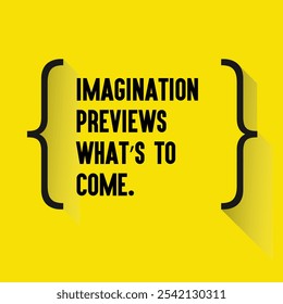 Business , startup motivation quote - " Imagination previews what’s to come"