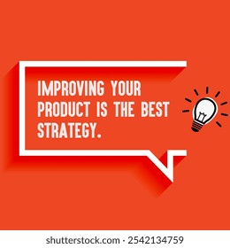 Business , startup motivation quote - " Improving your product is the best strategy"