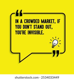 Business , startup motivation quote - "In a crowded market, if you don't stand out, you're invisible ", 