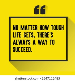 Business , startup motivation quote - " No matter how tough life gets, there's always a way to succeed"