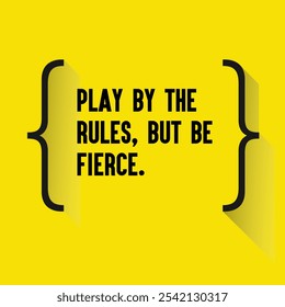 Business , startup motivation quote - " Play by the rules, but be fierce"