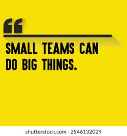 Business , startup motivation quote - " Small teams can do big things."