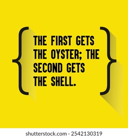 Business , startup motivation quote - "The first gets the oyster; the second gets the shell. "