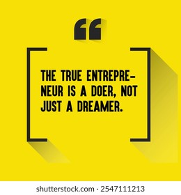 Negocios, cita de motivación para empresas emergentes - "El verdadero emprendedor es un hacedor, no solo un soñador. "