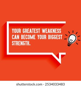 Business , startup motivation quote - "Your greatest weakness can become your biggest strength ", 