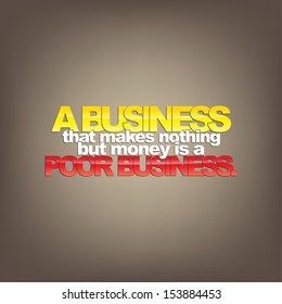 A business that makes nothing but money is a poor business. Motivational background (EPS10 Vector)