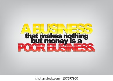 A business that makes nothing but money is a poor business. Typography poster. Motivational Background  (EPS10 Vector)