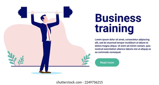 Business training - Businessman lifting weight, increasing strength and becoming powerful. Flat design web ad with white background