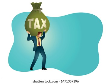 Business vector illustration of a businessman holding a big money bag with the word tax on it. Heavy, burden, responsibility in business concept