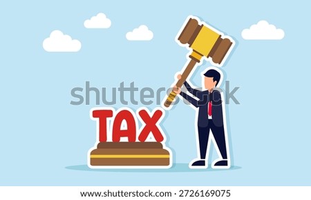 Businessman aiming to strike tax text with a legal hammer illustration of corporate tax policy and regulation enforcement