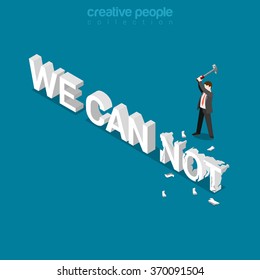 Businessman braking NOT word in WE CAN NOT phrase. Flat 3d isometric isometry business power potential competitive advantage concept web infographics vector illustration. Creative people collection.