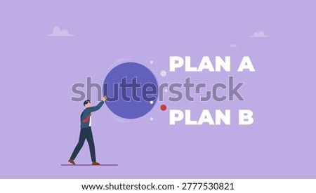 Businessman chooses plan B as a choice between plan A. Deciding on a business strategy plan, Business option plan or business choice concept.