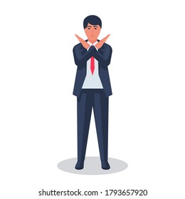 Businessman with crossed arms. Gesture crossed hands. Negative symbol. Stop symbol Rejection sign. Saying no. Defense or restriction. Vector illustration flat design. Isolated on white background.