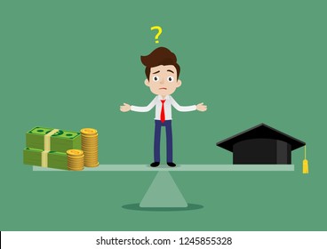 Businessman doubted and stands on the scales in the middle between the money and graduation cap hat, How much money is required to graduate concept, Cartoon vector illustration