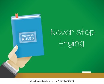 Businessman holding Business rules book in front of the blackboard with text Never stop trying.