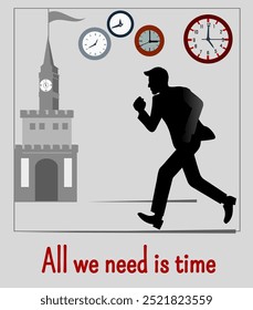 Businessman runs after time,  trying to catch time. Inscription All we need is time. Vector illustration.