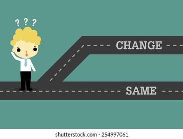 businessman stand on road which separate 2 way of change or same.